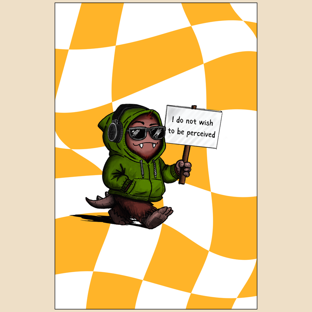 4x6 art print featuring a cartoon creature in sunglasses and a green hoodie holding a sign reading “I do not wish to be perceived” over a warped yellow and white checkered background.